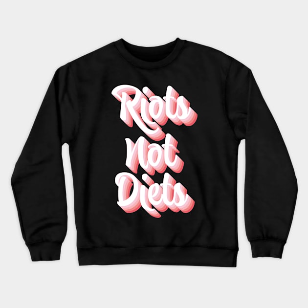 Riots Not Diets Crewneck Sweatshirt by n23tees